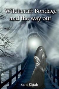 Witchcraft Bondage and the way out