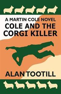 Cole and the Corgi Killer: The Martin Cole Novels