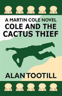 Cole and the Cactus Thief: The Martin Cole Novels