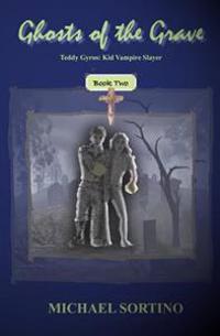 Teddy Gyros Kid Vampire Slayer, Book Two: Ghosts of the Grave