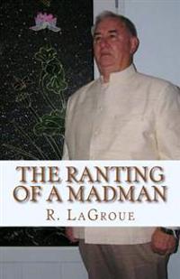 The ranting of a madman