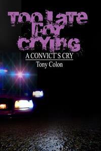 Too Late for Crying: a convicts cry