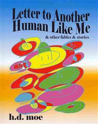 Letter to Another Human Like Me & Other Fables & Stories