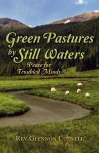 Green Pastures by Still Waters: Peace for Troubled Minds