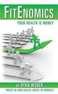 Fitenomics: Your Health is Money