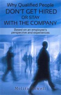 Why Qualified People Don't Get Hired or Stay With the Company: Based on an employee's perspective and experiences