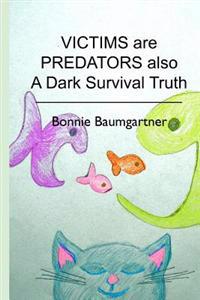 VICTIMS are PREDATORS also: A Dark Survival Truth