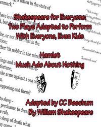 Shakespeare For Everyone: Two Plays Adapted to Perform with Everyone, Even Kids Hamlet Much Ado About Nothing