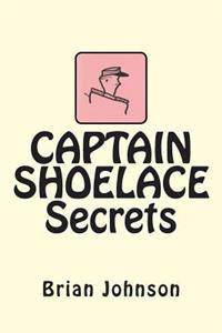 CAPTAIN SHOELACE Secrets