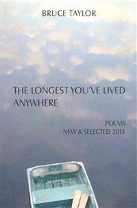 The Longest You've Lived Anywhere: New and Selected Poems 2013