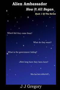 Alien Ambassador: How It All Began book 1