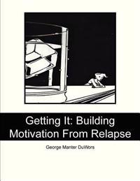 Getting It: Building Motivation From Relapse