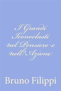 I Grandi Iconoclasti nel Pensiero e nell?Azione