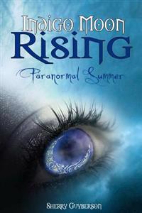 Indigo Moon Rising: Paranormal Summer