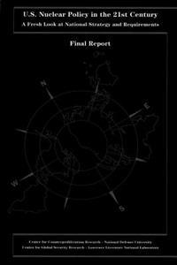 U.S. Nuclear Policy in the 21st Century: A Fresh Look at National Strategy and Requirements