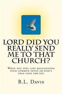Lord Did You Really Send Me To That Church?!