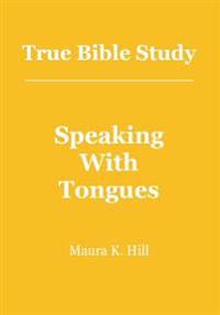 True Bible Study - Speaking With Tongues