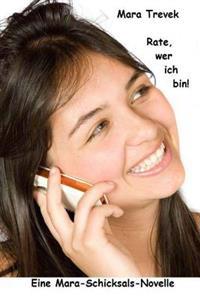 Rate, wer ich bin!: Eine Mara-Schicksals-Novelle