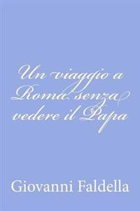 Un viaggio a Roma senza vedere il Papa