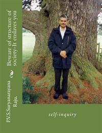 Beware of structure of society-It enslaves you: self-inquiry