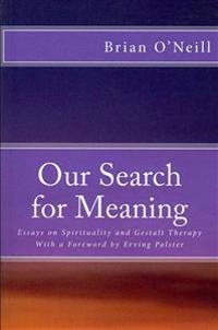 Our Search for Meaning: Essays on Spirituality and Gestalt Therapy