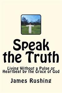 Speak the Truth: LVAD life and living without a pulse or heartbeat but by the Grace of God