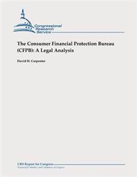 The Consumer Financial Protection Bureau (CFPB): A Legal Analysis