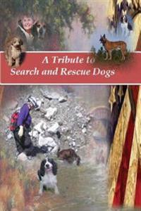 A Tribute to Search and Rescue Dogs: And their Handlers