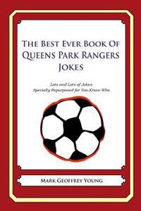 The Best Ever Book of Queens Park Rangers Jokes: Lots and Lots of Jokes Specially Repurposed for You-Know-Who
