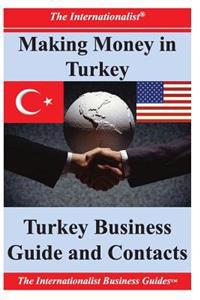 Making Money in Turkey: Turkey Business Guide and Contacts