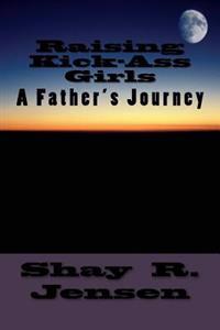Raising Kick-Ass Girls: A Father's Journey