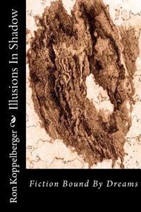Illusions In Shadow: Fiction Bound By Dreams