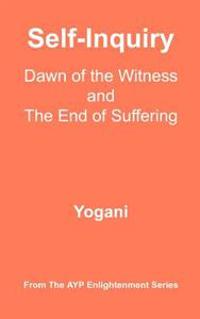 Self-Inquiry - Dawn of the Witness and the End of Suffering: (ayp Enlightenment Series)