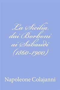 Bokomslag för "La Sicilia Dai Borboni AI Sabaudi (1860-1900)"