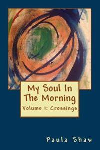 My Soul In The Morning: Volume 1: Crossings