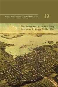 The Evolution of the U.S. Navy's Maritime Strategy, 1977-1986: Naval War College Newport Papers 19