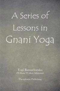 A Series of Lessons in Gnani Yoga