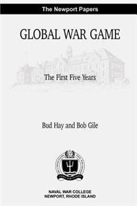 Global War Game: The First Five Years: Naval War College Newport Papers 4