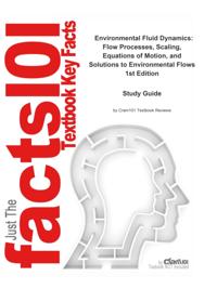 Environmental Fluid Dynamics, Flow Processes, Scaling, Equations of Motion, and Solutions to Environmental Flows
