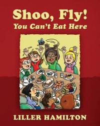 Kirjan kansi "Shoo, Fly! You Can't Eat Here"