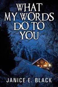 What My Words Do To You