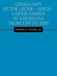 Genealogy of the Leche - Lesch - Laiche Family in Louisiana From 1759 to 2010