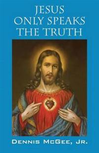 Jesus Only Speaks The Truth