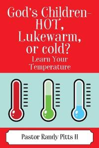 God's Children - HOT, Lukewarm, or cold? "Learn Your Temperature"