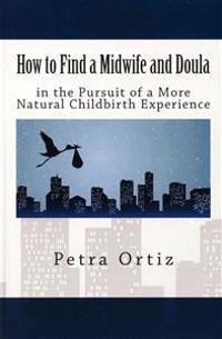 How to Find a Midwife and Doula in the Pursuit of a More Natural Childbirth Expe