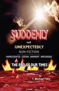 Suddenly and Unexpectedly--non-fiction -- the End of Our Times