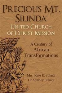 Precious Mt. Silinda United Church of Christ Mission: A Century of African Transformations