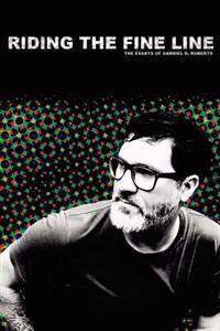 Riding The Fine Line: The Essays of Gabriel D. Roberts