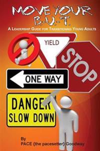 Move Your B. U. T.: A Leadership Guide for Transitioning Young Adults