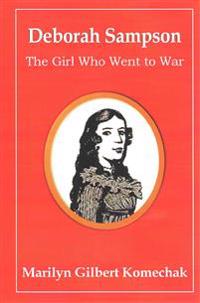 Deborah Sampson: The Girl Who Went to War